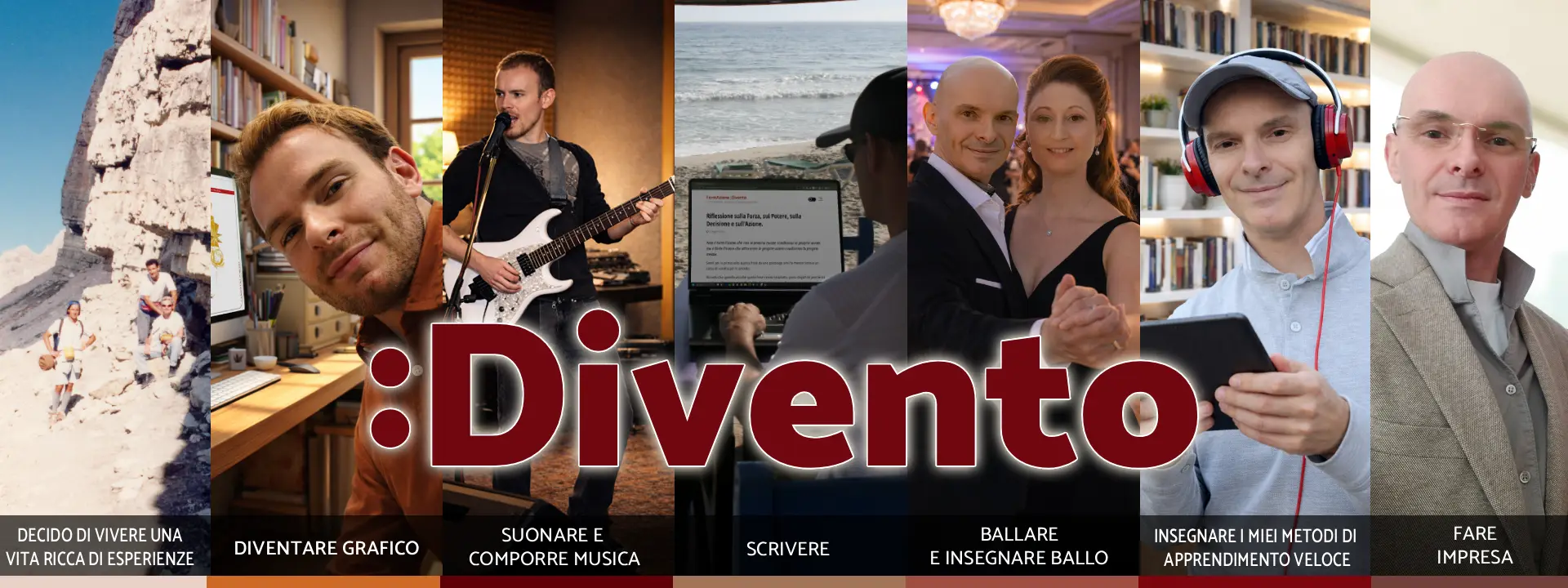 Immagine di presentazione del progetto Divento: collage orizzontale che racconta un percorso di crescita personale e professionale, con scene di vita reale e lavoro creativo. Si vedono esperienze di viaggio e avventura, attività di grafica e design al computer, musica dal vivo con chitarra elettrica, scrittura al computer, ballo di coppia, insegnamento di metodi di apprendimento veloce con tablet e attività imprenditoriale. Al centro compare il logo “Divento”, a rappresentare il diventare ciò che si è attraverso esperienze, competenze e scelte consapevoli.